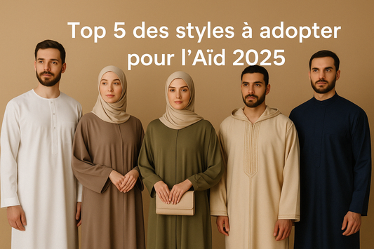 Top 5 des styles à adopter pour l’Aïd 2025
